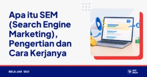 Apa itu SEM (Search Engine Marketing), Pengertian dan Cara Kerjanya
