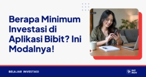 Berapa Minimum Investasi di Aplikasi Bibit? Ini Modalnya!