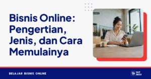 Bisnis Online: Pengertian, Jenis, dan Cara Memulainya