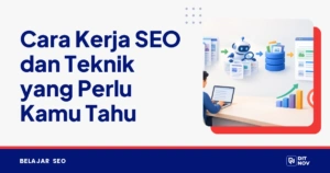 Cara Kerja SEO dan Teknik yang Perlu Kamu Tahu