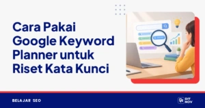 Cara Pakai Google Keyword Planner untuk Riset Kata Kunci