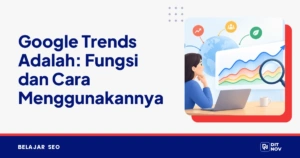 Google Trends Adalah: Fungsi dan Cara Menggunakannya