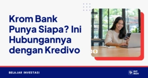 Krom Bank Punya Siapa? Ini Hubungannya dengan Kredivo