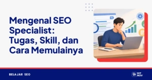 Mengenal SEO Specialist: Tugas, Skill, dan Cara Memulainya