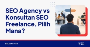 SEO Agency vs Konsultan SEO Freelance, Pilih Mana?