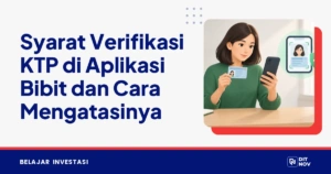 Syarat Verifikasi KTP di Aplikasi Bibit dan Cara Mengatasinya